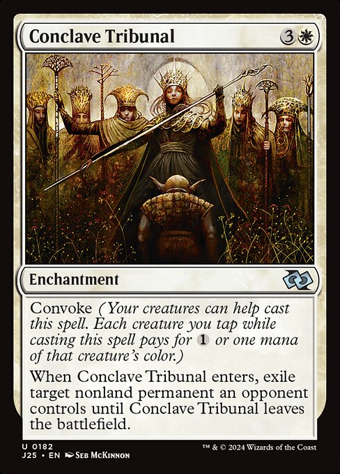 Convoke (Your creatures can help cast this spell. Each creature you tap while casting this spell pays for {1} or one mana of that creature's color.)
When Conclave Tribunal enters, exile target nonland permanent an opponent controls until Conclave Tribunal leaves the battlefield.