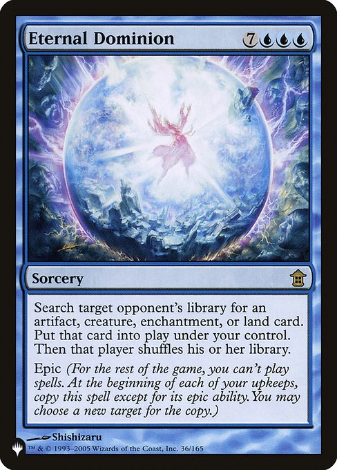 Search target opponent's library for an artifact, creature, enchantment, or land card. Put that card onto the battlefield under your control. Then that player shuffles.
Epic (For the rest of the game, you can't cast spells. At the beginning of each of your upkeeps, copy this spell except for its epic ability. You may choose a new target for the copy.)