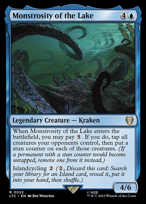 When Monstrosity of the Lake enters, you may pay {5}. If you do, tap all creatures your opponents control, then put a stun counter on each of those creatures. (If a permanent with a stun counter would become untapped, remove one from it instead.)
Islandcycling {2} ({2}, Discard this card: Search your library for an Island card, reveal it, put it into your hand, then shuffle.)