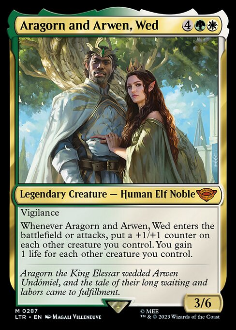 Vigilance
Whenever Aragorn and Arwen, Wed enters the battlefield or attacks, put a +1/+1 counter on each other creature you control. You gain 1 life for each other creature you control.