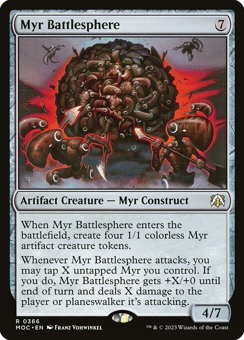 When Myr Battlesphere enters the battlefield, create four 1/1 colorless Myr artifact creature tokens.
Whenever Myr Battlesphere attacks, you may tap X untapped Myr you control. If you do, Myr Battlesphere gets +X/+0 until end of turn and deals X damage to the player or planeswalker it's attacking.