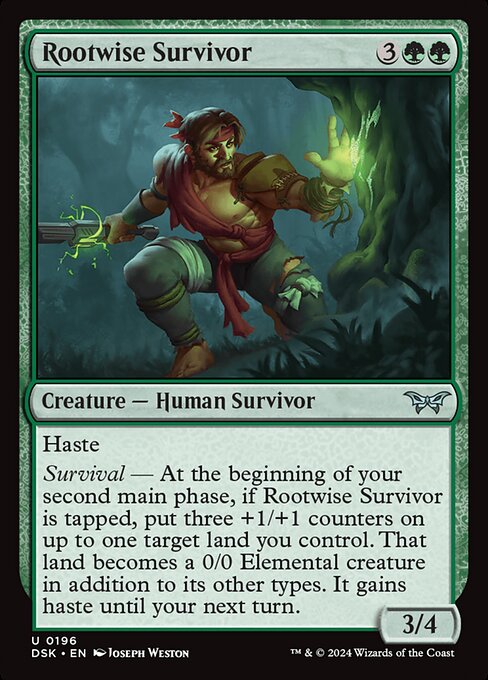 Haste
Survival — At the beginning of your second main phase, if Rootwise Survivor is tapped, put three +1/+1 counters on up to one target land you control. That land becomes a 0/0 Elemental creature in addition to its other types. It gains haste until your next turn.