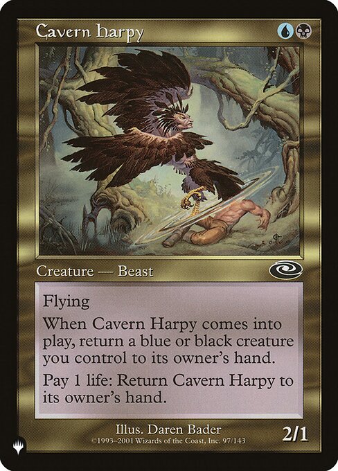 Flying
When Cavern Harpy enters, return a blue or black creature you control to its owner's hand.
Pay 1 life: Return Cavern Harpy to its owner's hand.