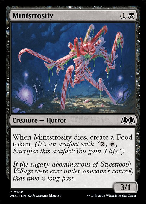 When Mintstrosity dies, create a Food token. (It's an artifact with "{2}, {T}, Sacrifice this artifact: You gain 3 life.")