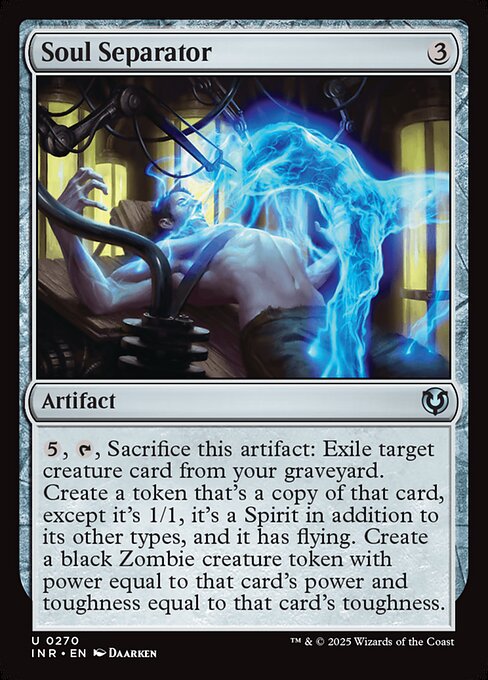 {5}, {T}, Sacrifice Soul Separator: Exile target creature card from your graveyard. Create a token that's a copy of that card, except it's 1/1, it's a Spirit in addition to its other types, and it has flying. Create a black Zombie creature token with power equal to that card's power and toughness equal to that card's toughness.