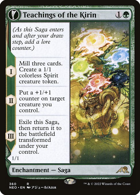 (As this Saga enters and after your draw step, add a lore counter.)
I — Mill three cards. Create a 1/1 colorless Spirit creature token.
II — Put a +1/+1 counter on target creature you control.
III — Exile this Saga, then return it to the battlefield transformed under your control.   Whenever Kirin-Touched Orochi attacks, choose one —
• Exile target creature card from a graveyard. When you do, create a 1/1 colorless Spirit creature token.
• Exile target noncreature card from a graveyard. When you