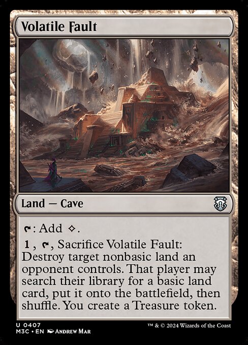 {T}: Add {C}.
{1}, {T}, Sacrifice Volatile Fault: Destroy target nonbasic land an opponent controls. That player may search their library for a basic land card, put it onto the battlefield, then shuffle. You create a Treasure token.