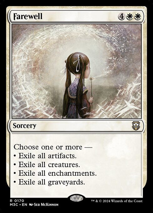 Choose one or more —
• Exile all artifacts.
• Exile all creatures.
• Exile all enchantments.
• Exile all graveyards.