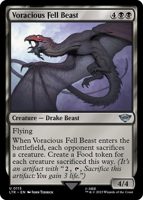 Flying
When Voracious Fell Beast enters the battlefield, each opponent sacrifices a creature. Create a Food token for each creature sacrificed this way. (It's an artifact with "{2}, {T}, Sacrifice this artifact: You gain 3 life.")