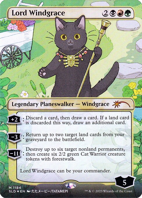 +2: Discard a card, then draw a card. If a land card is discarded this way, draw an additional card.
−3: Return up to two target land cards from your graveyard to the battlefield.
−11: Destroy up to six target nonland permanents, then create six 2/2 green Cat Warrior creature tokens with forestwalk.
Lord Windgrace can be your commander.