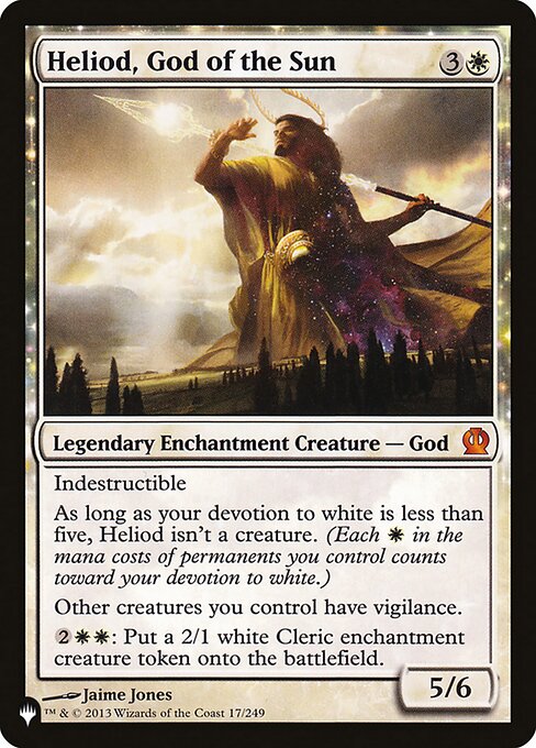 Indestructible
As long as your devotion to white is less than five, Heliod isn't a creature. (Each {W} in the mana costs of permanents you control counts toward your devotion to white.)
Other creatures you control have vigilance.
{2}{W}{W}: Create a 2/1 white Cleric enchantment creature token.