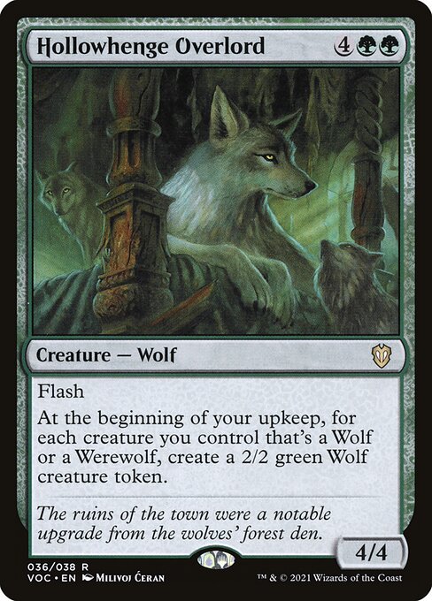 Flash
At the beginning of your upkeep, for each creature you control that's a Wolf or a Werewolf, create a 2/2 green Wolf creature token.