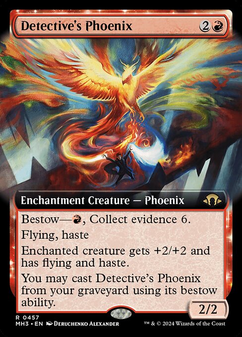 Bestow—{R}, Collect evidence 6. (To pay this bestow cost, pay {R} and exile cards with total mana value 6 or greater from your graveyard.)
Flying, haste
Enchanted creature gets +2/+2 and has flying and haste.
You may cast Detective's Phoenix from your graveyard using its bestow ability.