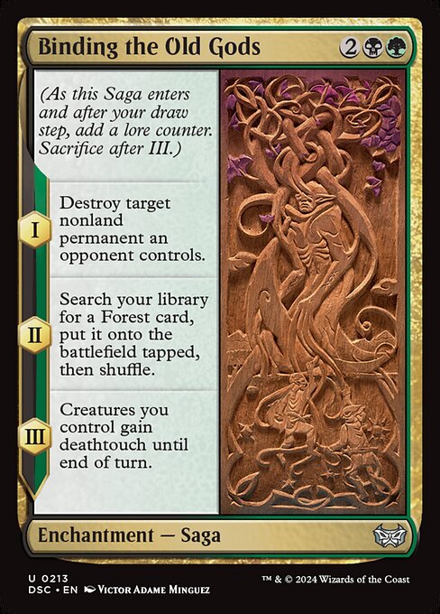 (As this Saga enters and after your draw step, add a lore counter. Sacrifice after III.)
I — Destroy target nonland permanent an opponent controls.
II — Search your library for a Forest card, put it onto the battlefield tapped, then shuffle.
III — Creatures you control gain deathtouch until end of turn.