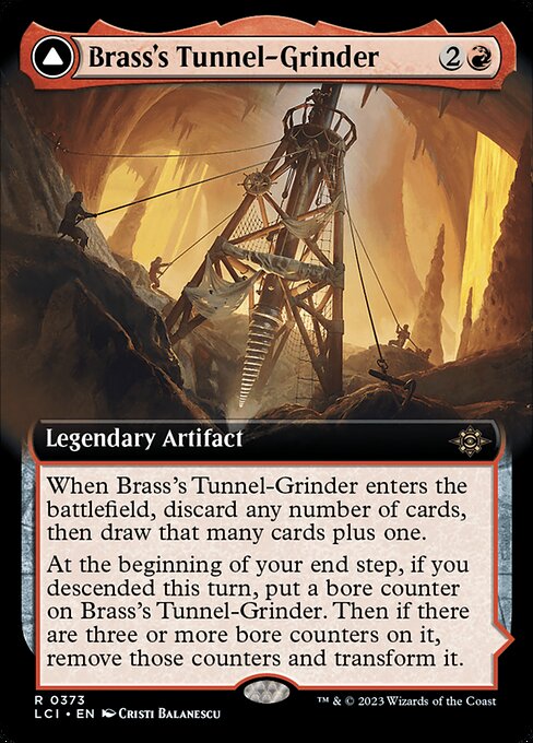 When Brass's Tunnel-Grinder enters the battlefield, discard any number of cards, then draw that many cards plus one.
At the beginning of your end step, if you descended this turn, put a bore counter on Brass's Tunnel-Grinder. Then if there are three or more bore counters on it, remove those counters and transform it. (You descended if a permanent card was put into your graveyard from anywhere.)   (Transforms from Brass's Tunnel-Grinder.)
{T}: Add {R}.
Whenever you cast a permanent spell using ma
