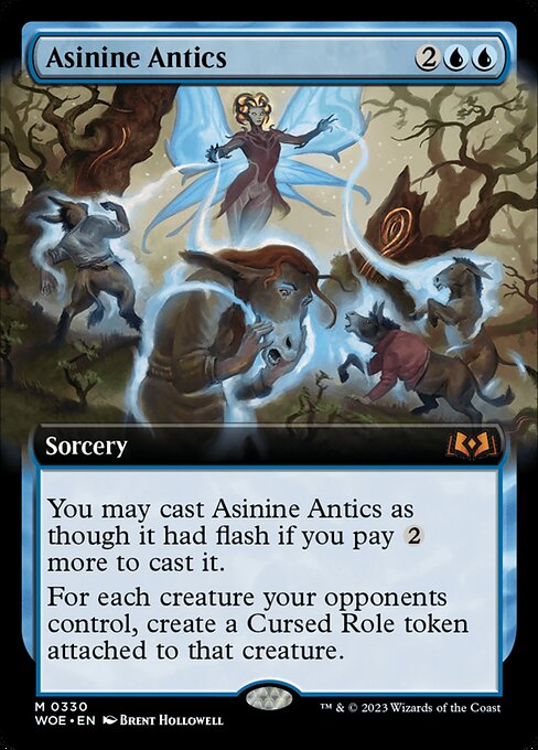 You may cast Asinine Antics as though it had flash if you pay {2} more to cast it.
For each creature your opponents control, create a Cursed Role token attached to that creature. (If you control another Role on it, put that one into the graveyard. Enchanted creature is 1/1.)