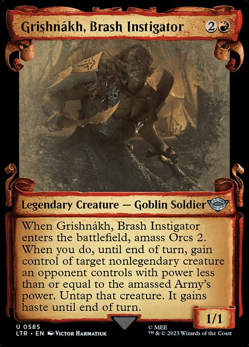 When Grishnákh, Brash Instigator enters the battlefield, amass Orcs 2. When you do, until end of turn, gain control of target nonlegendary creature an opponent controls with power less than or equal to the amassed Army's power. Untap that creature. It gains haste until end of turn.