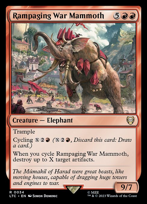 Trample
Cycling {X}{2}{R} ({X}{2}{R}, Discard this card: Draw a card.)
When you cycle Rampaging War Mammoth, destroy up to X target artifacts.
