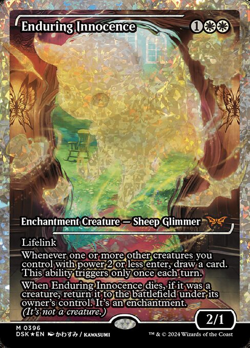 Lifelink
Whenever one or more other creatures you control with power 2 or less enter, draw a card. This ability triggers only once each turn.
When Enduring Innocence dies, if it was a creature, return it to the battlefield under its owner's control. It's an enchantment. (It's not a creature.)