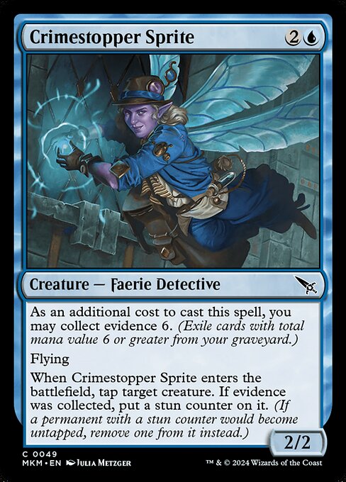 As an additional cost to cast this spell, you may collect evidence 6. (Exile cards with total mana value 6 or greater from your graveyard.)
Flying
When Crimestopper Sprite enters the battlefield, tap target creature. If evidence was collected, put a stun counter on it. (If a permanent with a stun counter would become untapped, remove one from it instead.)