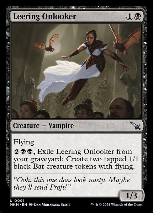 Flying
{2}{B}{B}, Exile Leering Onlooker from your graveyard: Create two tapped 1/1 black Bat creature tokens with flying.