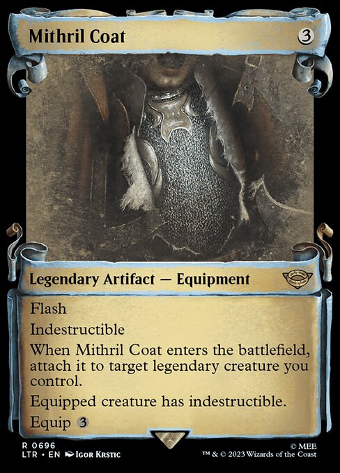 Flash
Indestructible
When Mithril Coat enters the battlefield, attach it to target legendary creature you control.
Equipped creature has indestructible.
Equip {3}