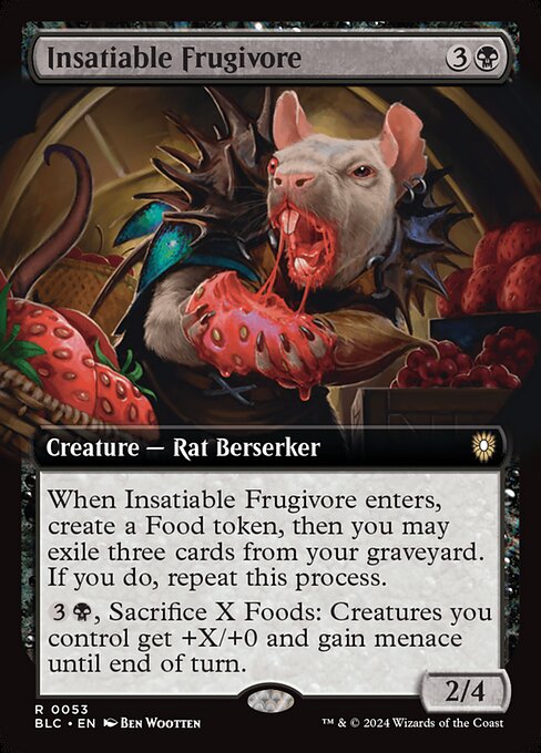 When Insatiable Frugivore enters, create a Food token, then you may exile three cards from your graveyard. If you do, repeat this process.
{3}{B}, Sacrifice X Foods: Creatures you control get +X/+0 and gain menace until end of turn.
