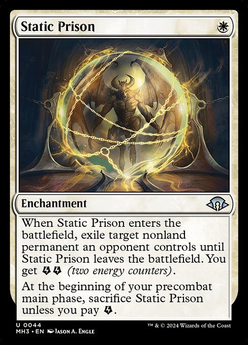 When Static Prison enters the battlefield, exile target nonland permanent an opponent controls until Static Prison leaves the battlefield. You get {E}{E} (two energy counters).
At the beginning of your precombat main phase, sacrifice Static Prison unless you pay {E}.