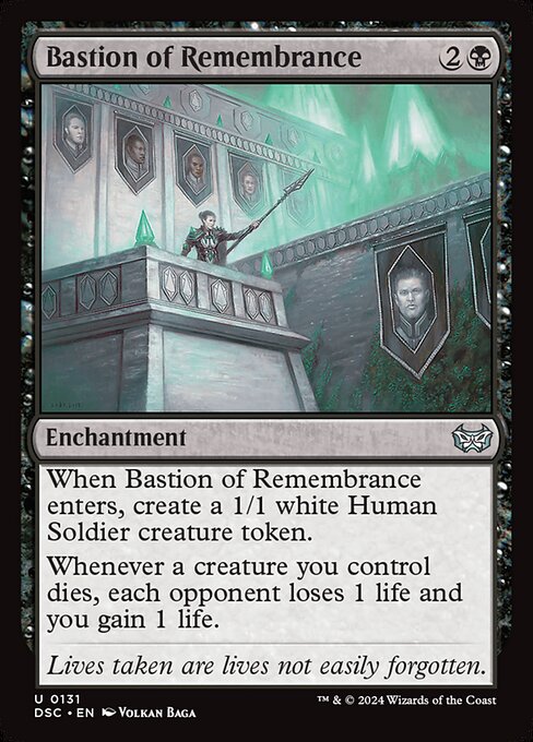 When Bastion of Remembrance enters, create a 1/1 white Human Soldier creature token.
Whenever a creature you control dies, each opponent loses 1 life and you gain 1 life.