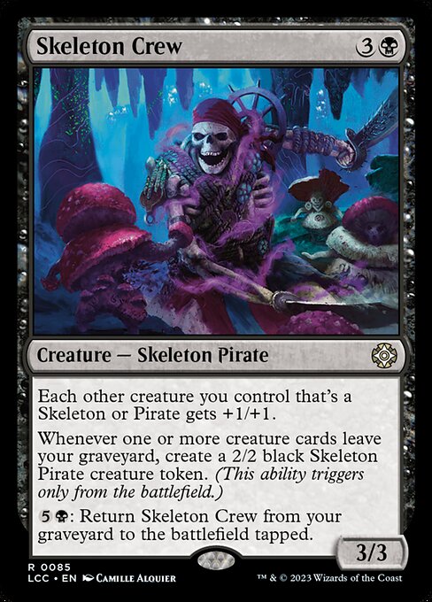 Each other creature you control that's a Skeleton or Pirate gets +1/+1.
Whenever one or more creature cards leave your graveyard, create a 2/2 black Skeleton Pirate creature token. (This ability triggers only from the battlefield.)
{5}{B}: Return this card from your graveyard to the battlefield tapped.