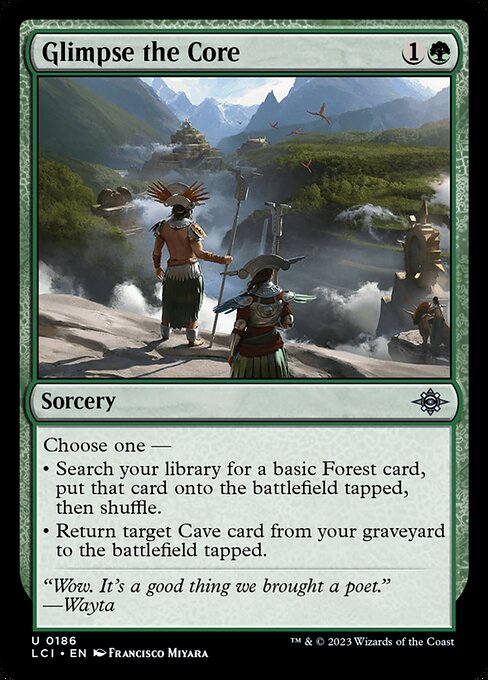 Choose one —
• Search your library for a basic Forest card, put that card onto the battlefield tapped, then shuffle.
• Return target Cave card from your graveyard to the battlefield tapped.