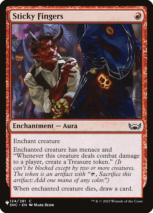 Enchant creature
Enchanted creature has menace and "Whenever this creature deals combat damage to a player, create a Treasure token." (It can't be blocked except by two or more creatures. The token is an artifact with "{T}, Sacrifice this artifact: Add one mana of any color.")
When enchanted creature dies, draw a card.