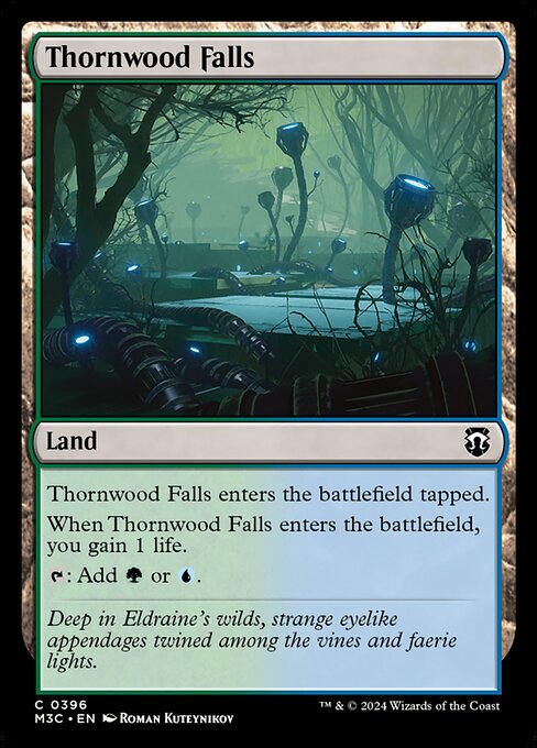 Thornwood Falls enters tapped.
When Thornwood Falls enters, you gain 1 life.
{T}: Add {G} or {U}.