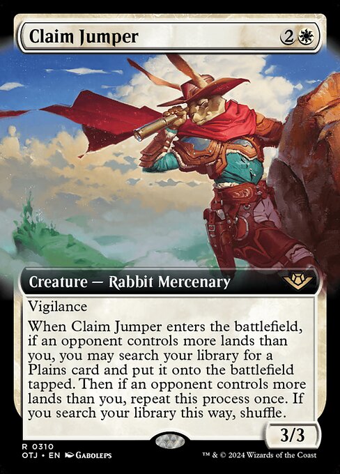 Vigilance
When Claim Jumper enters the battlefield, if an opponent controls more lands than you, you may search your library for a Plains card and put it onto the battlefield tapped. Then if an opponent controls more lands than you, repeat this process once. If you search your library this way, shuffle.