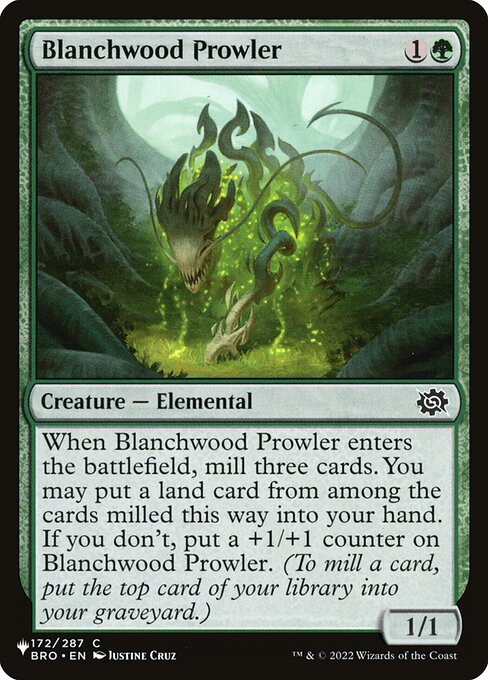 When Blanchwood Prowler enters, mill three cards. You may put a land card from among the cards milled this way into your hand. If you don't, put a +1/+1 counter on Blanchwood Prowler. (To mill a card, put the top card of your library into your graveyard.)