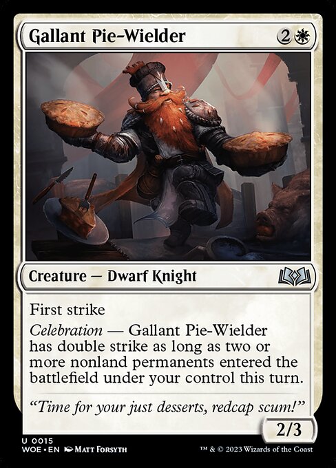 First strike
Celebration — Gallant Pie-Wielder has double strike as long as two or more nonland permanents entered the battlefield under your control this turn.