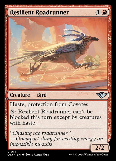 Haste, protection from Coyotes
{3}: Resilient Roadrunner can't be blocked this turn except by creatures with haste.