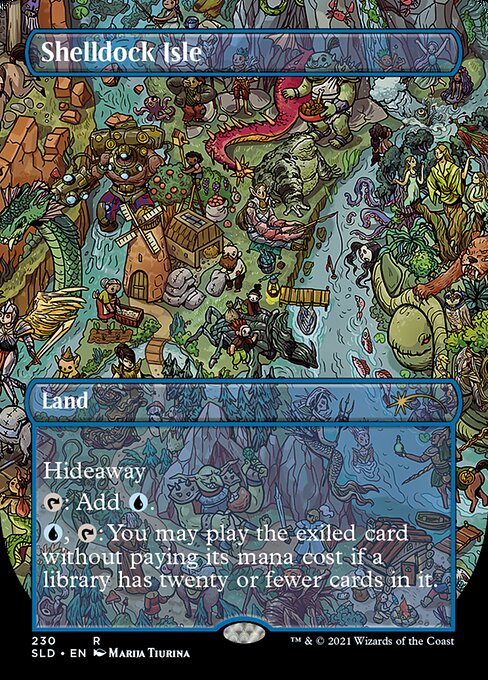 Hideaway 4 (When this land enters the battlefield, look at the top four cards of your library, exile one face down, then put the rest on the bottom in a random order.)
Shelldock Isle enters the battlefield tapped.
{T}: Add {U}.
{U}, {T}: You may play the exiled card without paying its mana cost if a library has twenty or fewer cards in it.