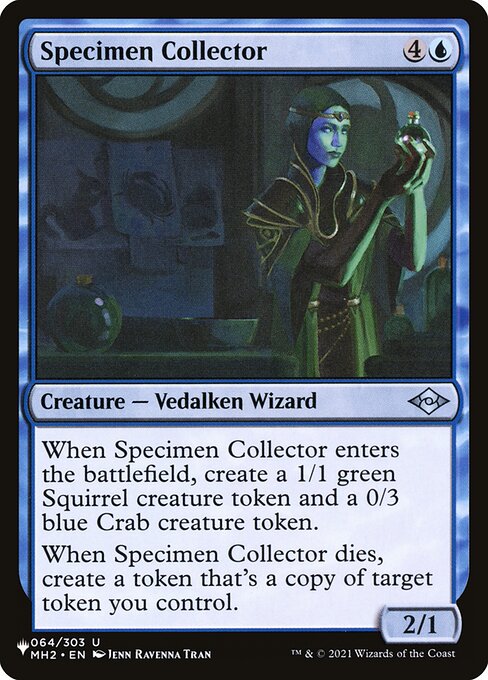 When Specimen Collector enters, create a 1/1 green Squirrel creature token and a 0/3 blue Crab creature token.
When Specimen Collector dies, create a token that's a copy of target token you control.