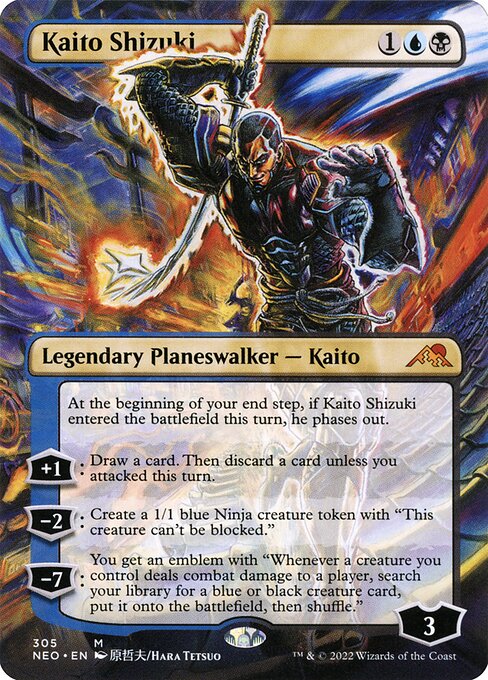 At the beginning of your end step, if Kaito Shizuki entered the battlefield this turn, he phases out.
+1: Draw a card. Then discard a card unless you attacked this turn.
−2: Create a 1/1 blue Ninja creature token with "This creature can't be blocked."
−7: You get an emblem with "Whenever a creature you control deals combat damage to a player, search your library for a blue or black creature card, put it onto the battlefield, then shuffle."