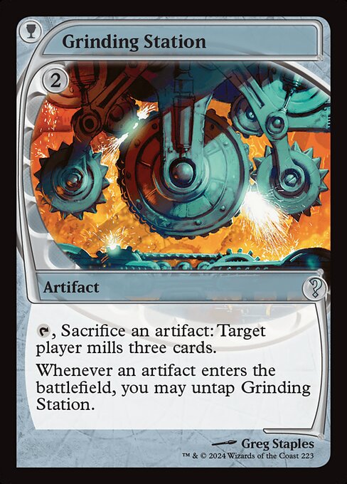 {T}, Sacrifice an artifact: Target player mills three cards.
Whenever an artifact enters, you may untap Grinding Station.