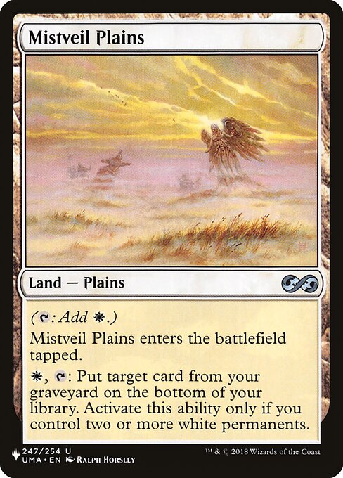 ({T}: Add {W}.)
Mistveil Plains enters tapped.
{W}, {T}: Put target card from your graveyard on the bottom of your library. Activate only if you control two or more white permanents.