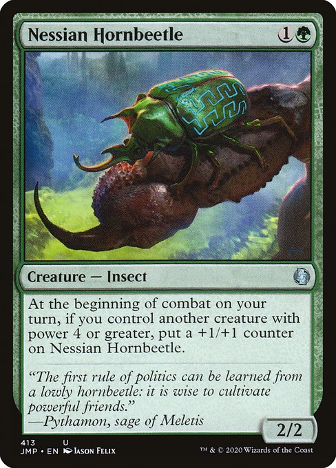 At the beginning of combat on your turn, if you control another creature with power 4 or greater, put a +1/+1 counter on Nessian Hornbeetle.