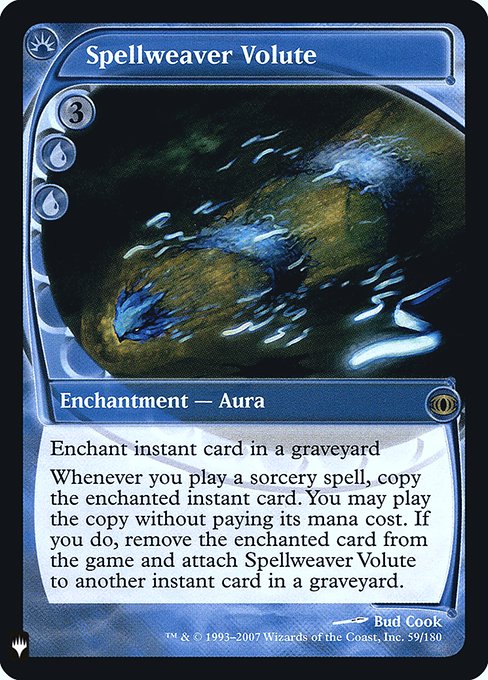 Enchant instant card in a graveyard
Whenever you cast a sorcery spell, copy the enchanted instant card. You may cast the copy without paying its mana cost. If you do, exile the enchanted card and attach Spellweaver Volute to another instant card in a graveyard.
