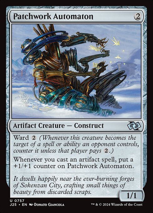 Ward {2} (Whenever this creature becomes the target of a spell or ability an opponent controls, counter it unless that player pays {2}.)
Whenever you cast an artifact spell, put a +1/+1 counter on Patchwork Automaton.