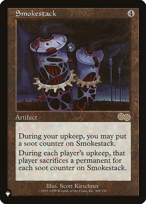 At the beginning of your upkeep, you may put a soot counter on Smokestack.
At the beginning of each player's upkeep, that player sacrifices a permanent for each soot counter on Smokestack.