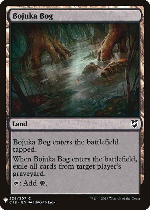 Bojuka Bog enters the battlefield tapped.
When Bojuka Bog enters the battlefield, exile target player's graveyard.
{T}: Add {B}.