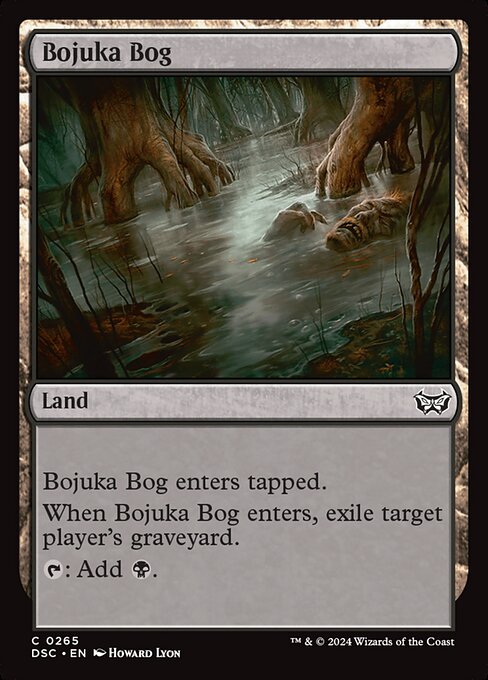 Bojuka Bog enters tapped.
When Bojuka Bog enters, exile target player's graveyard.
{T}: Add {B}.