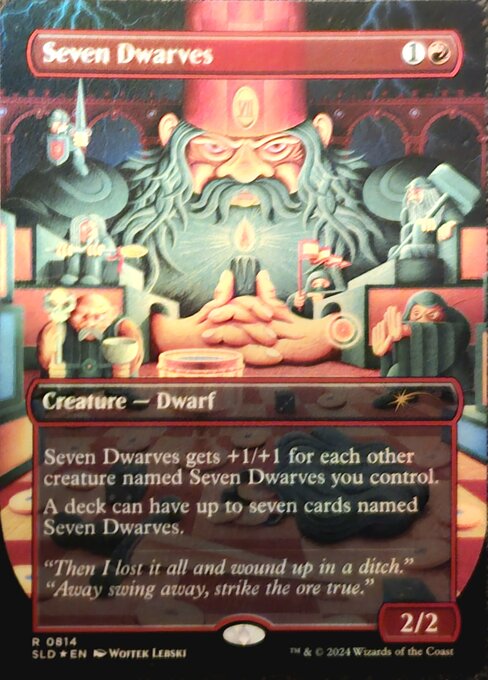 This creature gets +1/+1 for each other creature named Seven Dwarves you control.
A deck can have up to seven cards named Seven Dwarves.