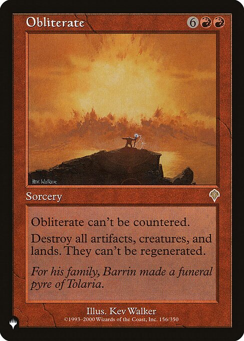 This spell can't be countered.
Destroy all artifacts, creatures, and lands. They can't be regenerated.